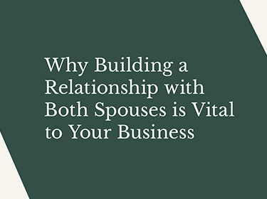 Why Building Relationships with Both Spouses is Vital to Your Business
